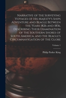 Narrative of the Surveying Voyages of His Majesty's Ships Adventure and Beagle Between the Years 1826 and 1836, Describing Their Examination of the ... Circumnavigation of the Globe; Volume 1 1016857411 Book Cover