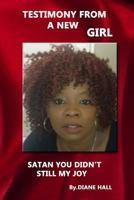 Testimony from a New Girl: Satan, You Didn't Steal My Joy 197399433X Book Cover