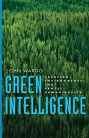 Green Intelligence: Creating Environments That Protect Human Health 0300167903 Book Cover