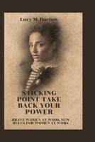 Sticking point take back your power: brave women at work, New rules for women at work B0BB5KHTN8 Book Cover