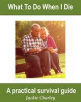 What to Do When I Die: A Survival Guide 099562321X Book Cover