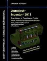 Autodesk Inventor 2013 - Grundlagen in Theorie und Praxis: Viele praktische Übungen am Konstruktionsobjekt 4-Takt-Motor 3848207761 Book Cover