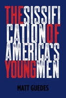 The Sissification of America's Young Men 1638743452 Book Cover