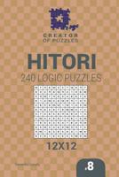 Creator of Puzzles - Hitori 240 Logic Puzzles 12x12 (Volume 8) 154525513X Book Cover