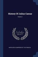 History of Julius Caesar Volume 1 of 2 1500322911 Book Cover