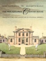 The Philadelphia Country House: Architecture and Landscape in Colonial America 1421411636 Book Cover