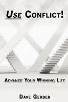 Use Conflict! Advance Your Winning Life 0978870719 Book Cover