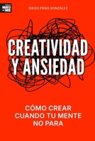 CREATIVIDAD Y ANSIEDAD: Cómo crear cuando tu mente no para (Spanish Edition) B0FBLY3DLB Book Cover