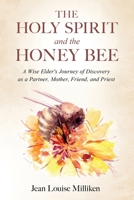 The Holy Spirit and the Honey Bee: A Wise Elder's Journey of Discovery as a Partner, Mother, and Priest B0FQQFX88J Book Cover