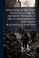 Operation of Military Police Platoon, 1st Infantry Division, in the Establishment of the Omaha Beachhead, 6 June 1944 102505539X Book Cover