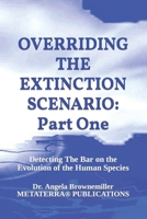 Overriding the Extinction Scenario: Part One: Detecting The Bar on the Evolution of the Human Species 1937951162 Book Cover