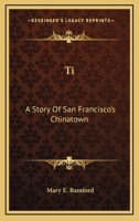 Ti: A Story Of San Francisco's Chinatown 3744669750 Book Cover
