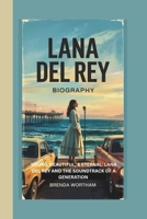 LANA DEL REY: YOUNG, BEAUTIFUL,AND ETERNAL:LANA DEL REY AND THE SOUNDTRACK OF A GENERATION B0F5BL52CL Book Cover