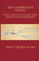 The Chamberlens' Secret: How a Century of Women Were Robbed of Safe Childbirth 148194875X Book Cover