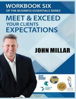Workbook Six of The Business Essentials Series: Meet and Exceed Your Clients Expectations 1536843490 Book Cover