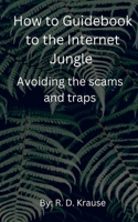 How to Guidebook to the Internet Jungle Avoiding the scams and Traps B0F22XT66Y Book Cover