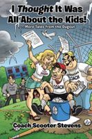 I Thought It Was All about the Kids!: . . .More Tales from the Dugout 1524657727 Book Cover