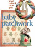 Baby Patchwork: Small Quilts & Other Gifts 0806999330 Book Cover