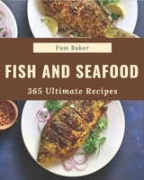365 Ultimate Fish And Seafood Recipes: A Fish And Seafood Cookbook You Will Love B08GFYF251 Book Cover