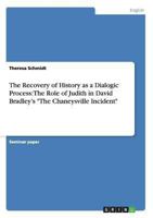 The Recovery of History as a Dialogic Process: The Role of Judith in David Bradley's "The Chaneysville Incident" 3640254589 Book Cover