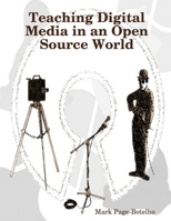 Teaching Digital Media in an Open Source World 0615187161 Book Cover