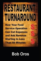 Restaurant Turnaround: How Your Food Service Operation Can Cut Expenses and Add Revenue Starting in Less Than 60 Minutes 1300092971 Book Cover