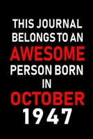 This Journal belongs to an Awesome Person Born in October 1947: Blank Line Journal, Notebook or Diary is Perfect for the October Borns. Makes an Awesome Birthday Gift and an Alternative to B-day Prese 169536824X Book Cover