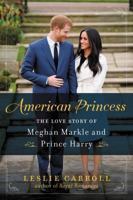 American Princess: The Love Story of Meghan Markle and Prince Harry 0062859455 Book Cover