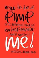 How to Be a Pimp or a Different Kind of Entrepreneur and It Wasn't Me! 145689059X Book Cover