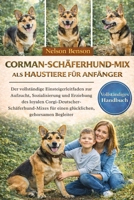 CORMAN-SCHÄFERHUND-MIX ALS HAUSTIERE FÜR ANFÄNGER: Der vollständige Einsteigerleitfaden zur Aufzucht, Sozialisierung und Erziehung des loyalen ... gehorsamen Begleiter (German Edition) B0GGKLCBQ5 Book Cover