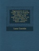 Ragionamento Di Luca Contile Sopra La Propriet� Delle Imprese Con Le Particolari de Gli Academici Affidati Et Con Le Interpretationi Et Croniche Alla Sac. Cat. M, del Re Filippo: In Pavia l'Anno MDLXX 1018098763 Book Cover