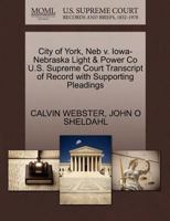 City of York, Neb v. Iowa-Nebraska Light & Power Co U.S. Supreme Court Transcript of Record with Supporting Pleadings 1270307185 Book Cover