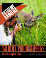 Wildlife Photographers: Life Through a Lens (Extreme Careers) 0823936384 Book Cover