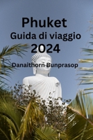 Phuket Guida di viaggio 2024: Sblocca gemme nascoste e segreti locali di Phuket Scopri dove visitare, cosa mangiare e dove alloggiare B0CQPHXVH8 Book Cover
