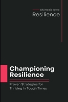 Championing Resilience: Proven Strategies for Thriving in Tough Times B0CLTY3Z8Z Book Cover