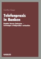 Telefonpraxis in Banken: Kunden Besser Betreuen Leistungen Erfolgreicher Verkaufen 3409196390 Book Cover