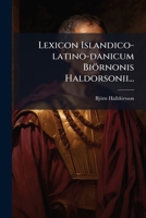 Lexicon Islandico-latino-danicum Biörnonis Haldorsonii... 1276642806 Book Cover