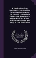 A Vindication of the Sentiments Contained in a 'Letter to a Clergyman on the Peculiar Tenets of the Present Day', in Answer to the Letters of Mr. Whish, Which Were Intended as a Reply to That Publicat 1357591756 Book Cover