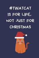 #TwatCat Is For Life Not Just For Christmas: Christmas Gifts For Women, Secret Santa Coworkers, Novelty Gifts: Colleagues & Family, Funny Gag Notebook/Journal: Women Men Silly Office Writing Stationar 1712785125 Book Cover