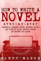 How to Write a Novel: Step-by-Step | Essential Romance Novel, Mystery Novel and Fantasy Novel Writing Tricks Any Writer Can Learn (Writing Best Seller) (Volume 1) 1981260846 Book Cover