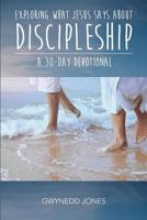 Exploring What Jesus Says About Discipleship - A 30-day Devotional 099341656X Book Cover