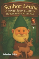 Senhor Lenha: O Guardião da Floresta do Recanto Artesanal (Portuguese Edition) B0F5WSVFKD Book Cover