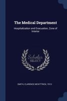 The Medical Department: Hospitalization and Evacuation, Zone of Interior 1021506478 Book Cover