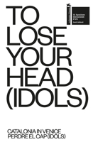 TO LOSE YOUR HEAD (IDOLS): Catalonia in Venice 8494423444 Book Cover