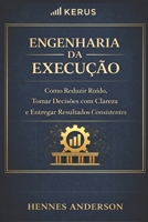 Engenharia da Execução: Como Reduzir Ruído, Decidir com Clareza e Entregar Resultados Consistentes (Método Engenharia da Execução) (Portuguese Edition) B0GTHWRM49 Book Cover