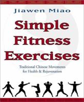 Simple Fitness Exercises: Traditional Chinese Movements For Health & Rejuvenation 1567184952 Book Cover