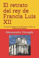 El retrato del rey de Francia Luis XII: El retrato de Caspano del rey de Francia Luis XII y de la Reina Ana de Bretaña B0GSYTVN1R Book Cover