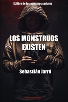 Los Monstruos Existen : El Libro de Los Asesinos en Serie 1658648129 Book Cover