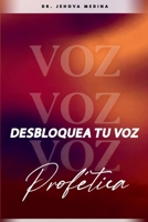 DESBLOQUEA TU VOZ PROFÉTICA (Spanish Edition) B0GSLLRDFM Book Cover