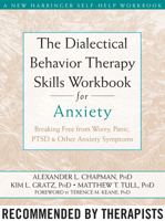 The Dialectical Behavior Therapy Skills Workbook for Anxiety: Breaking Free from Worry, Panic, PTSD & Other Anxiety Symptoms 1572249544 Book Cover